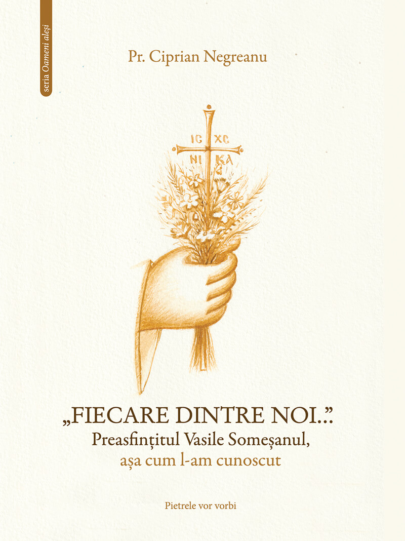 “FIECARE DINTRE NOI…” Preasfințitul Vasile Someșanul, așa cum l-am cunoscut